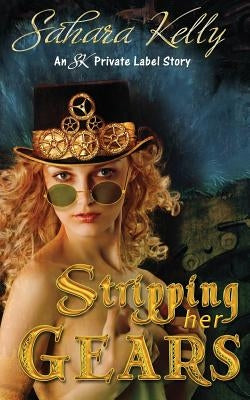 Stripping Her Gears by Kelly, Sahara
