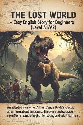 The Lost World - Easy English Story for Beginners (Level A1/A2): An adapted version of Arthur Conan Doyle's classic adventure about dinosaurs, discove by Michalski, Grzegorz