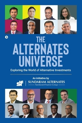 The Alternates Universe: Exploring the World of Alternative Investments by An Initiative by Sundaram Alternates