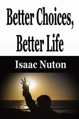 Better Choices, Better Life by Nuton, Isaac