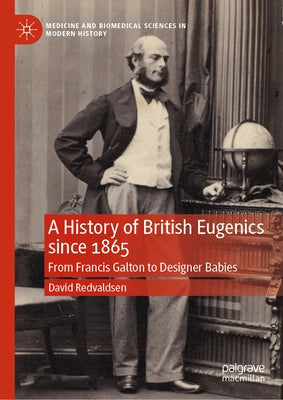 A History of British Eugenics Since 1865: From Francis Galton to Designer Babies by Redvaldsen, David