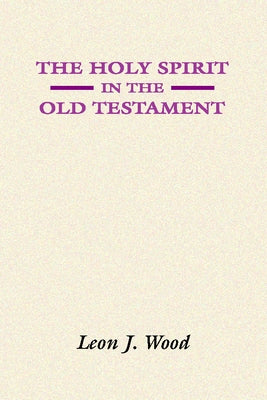 The Holy Spirit in the Old Testament by Wood, Leon J.