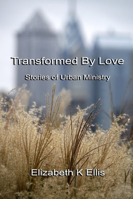 Transformed By Love by Ellis, Elizabeth K.