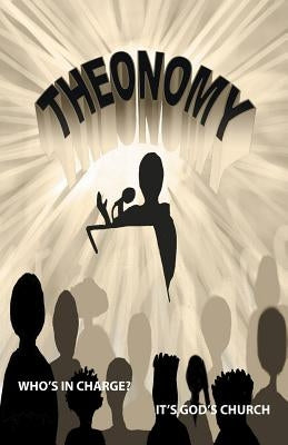 Theonomy: Whose in Charge - Its God's Church by Ray, J. Melvin