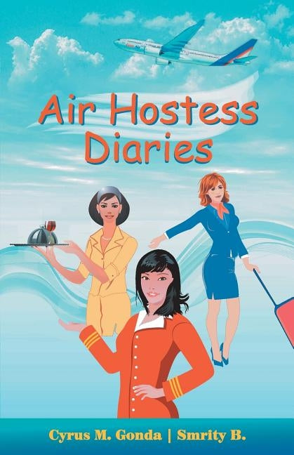 Air Hostess Diaries by Gonda, Cyrus M.