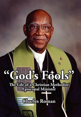 "God's Fools": The Life of a Christian Methodist Episcopal Minister by Roman, Charles