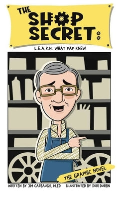 The SHOP SECRET: L.E.A.R.N. What Pap Knew by Carbaugh, Jim