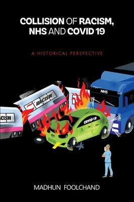 Collision of Racism, NHS and Covid-19: A Historical Perspective by Foolchand, Madhun