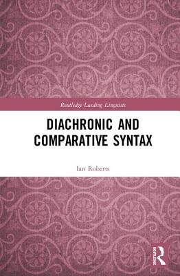 Diachronic and Comparative Syntax by Roberts, Ian
