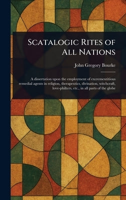 Scatalogic Rites of All Nations by Bourke, John Gregory
