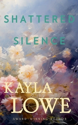 Shattered Silence by Lowe, Kayla