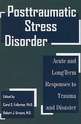 Posttraumatic Stress Disorder: Acute and Long-Term Responses to Trauma and Disaster by Fullerton, Carol S.