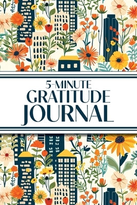 5-Minute Gratitude Journal (Blue Cityscape with Yellow Sunflowers & Wildflowers): 6"x9" Guided Gratitude Journal with Five 1-Minute Daily Prompts, Mot by Revive Stationery