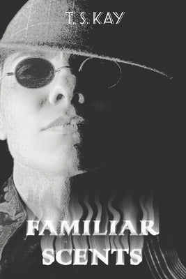 Familiar Scents by Kay, T. S.