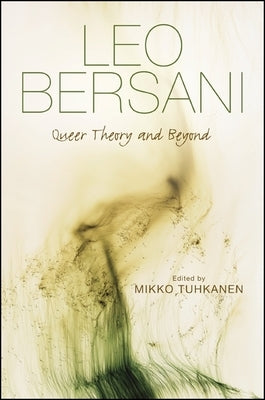 Leo Bersani: Queer Theory and Beyond by Tuhkanen, Mikko