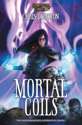 Mortal Coils: The Necromancer's Apprentice Book 1 by Durston, Chris