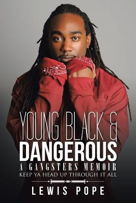 Young Black & Dangerous: A Gangsters Memoir by Pope, Lewis