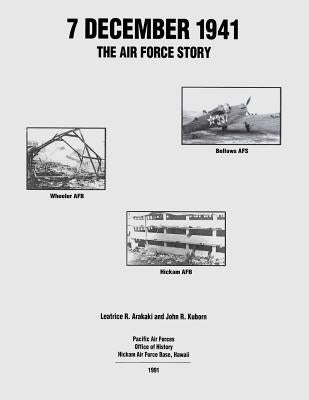 7 December 1941: The Air Force Story by Kuborn, John R.