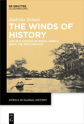 The Winds of History: Life in a Corner of Rural Africa Since the 19th Century by Zeman, Andreas