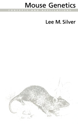 Mouse Genetics: Concepts and Applications by Silver, Lee M.