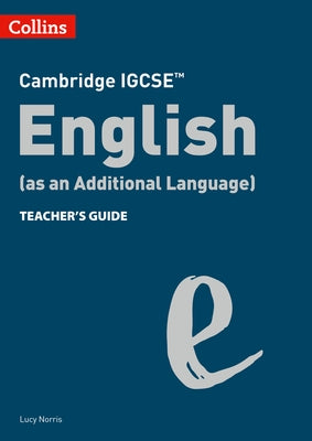 Collins Cambridge Igcse(tm) - Cambridge Igcse English (as an Additional Language) Teacher's Guide by Norris, Lucy