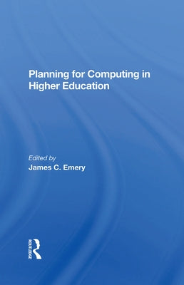 Planning For Computing In Higher Education: Proceedings Of The 1979 Educom Fall Conference by Emery, James C.