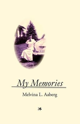 My Memories by Aaberg, Melvina Lorraine