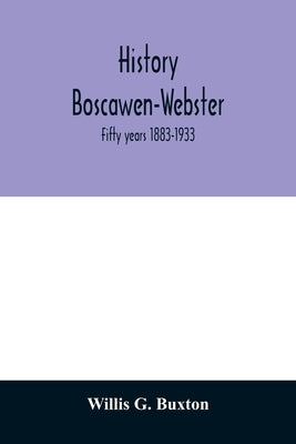 History Boscawen-Webster: fifty years 1883-1933 by G. Buxton, Willis