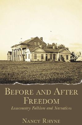 Before and After Freedom: Lowcountry Folklore and Narratives by Rhyne, Nancy