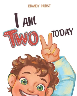 I am TWO today! by Hurst, Brandy L.