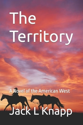 The Territory: A Novel of the American West by Knapp, Jack L.