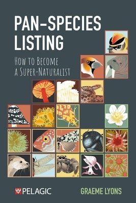 Pan-Species Listing: How to Become a Super-Naturalist by Lyons, Graeme