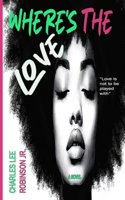 Where's The Love by Robinson, Charles Lee, Jr.