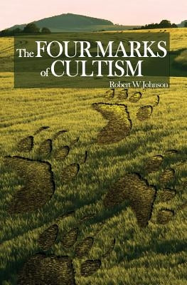 The Four Marks of Cultism by Johnson, Robert W.