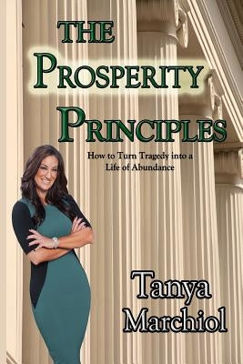 The Prosperity Principles: Secrets to developing and maintaining generational wealth by Marchiol, Tanya