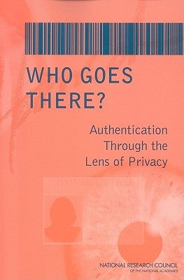 Who Goes There?: Authentication Through the Lens of Privacy by National Research Council