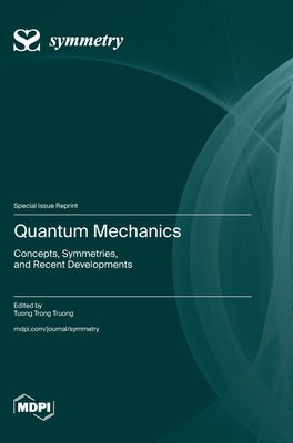 Quantum Mechanics: Concepts, Symmetries, and Recent Developments by Truong, Tuong Trong