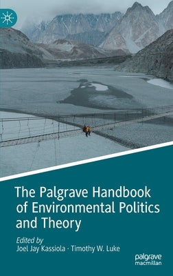 The Palgrave Handbook of Environmental Politics and Theory by Jay Kassiola, Joel