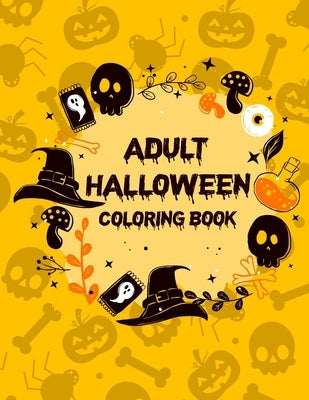 Adult Halloween Coloring Book: Halloween Coloring Books For Adults, Adult Coloring Books Mandalas To Color by Arguillo, Bobby