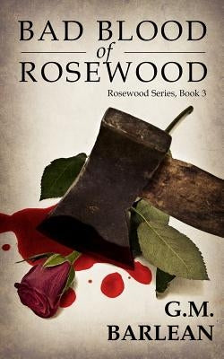Bad Blood of Rosewood by Barlean, G. M.