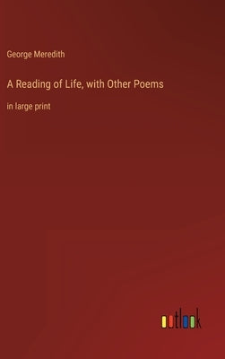 A Reading of Life, with Other Poems: in large print by Meredith, George
