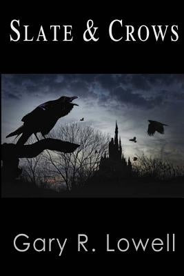 Slate and Crows by Lowell, Gary R.