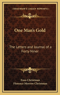 One Man's Gold: The Letters and Journal of a Forty Niner by Christman, Enos