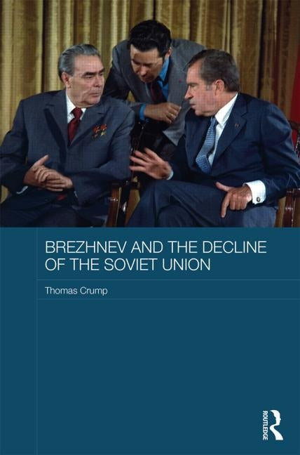 Brezhnev and the Decline of the Soviet Union by Crump, Thomas