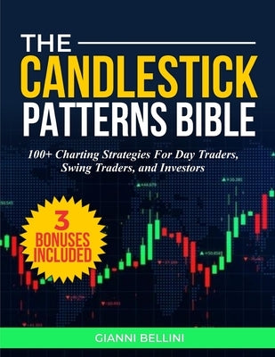 The Candlestick Patterns Bible: 100+ Charting Strategies for Day Traders, Swing Traders, and Investors. by Bellini, Gianni