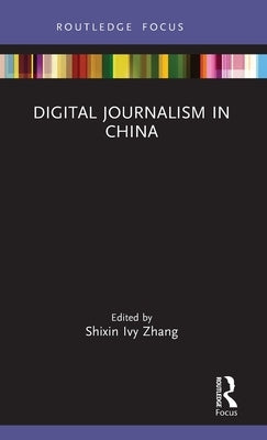 Digital Journalism in China by Zhang, Shixin Ivy