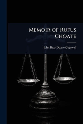 Memoir of Rufus Choate by Cogswell, John Bear Doane