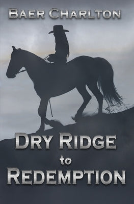 Dry Ridge to Redemption by Charlton, Baer