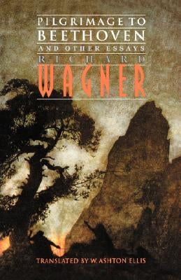 Pilgrimage to Beethoven and Other Essays by Wagner, Richard