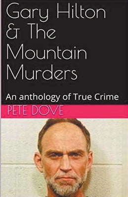 Gary Hilton & The Mountain Murders by Dove, Pete